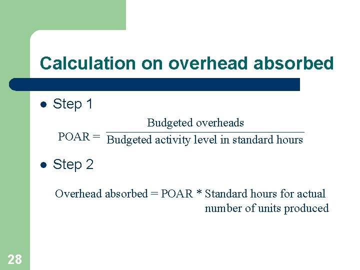 Calculation on overhead absorbed l Step 1 Budgeted overheads POAR = Budgeted activity level