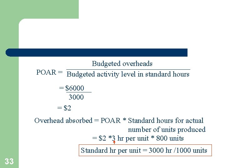 Budgeted overheads POAR = Budgeted activity level in standard hours = $6000 3000 =