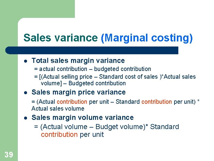 Sales variance (Marginal costing) l Total sales margin variance = actual contribution – budgeted