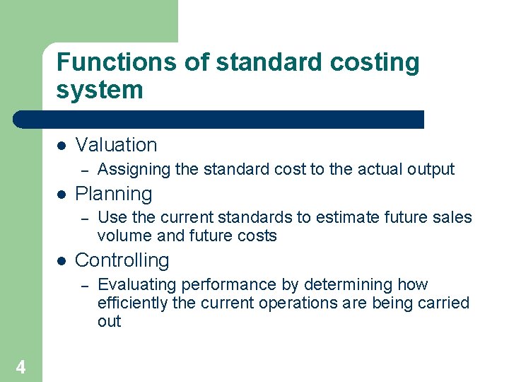 Functions of standard costing system l Valuation – l Planning – l Use the