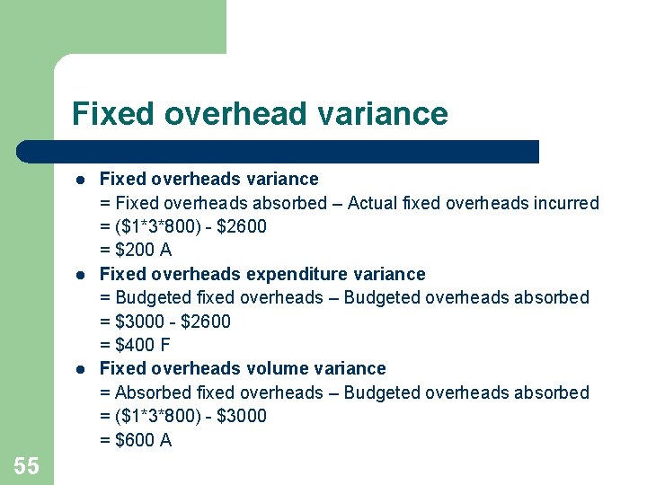 Fixed overhead variance l l l 55 Fixed overheads variance = Fixed overheads absorbed