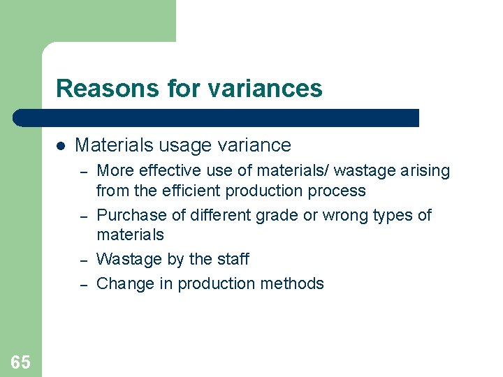 Reasons for variances l Materials usage variance – – 65 More effective use of