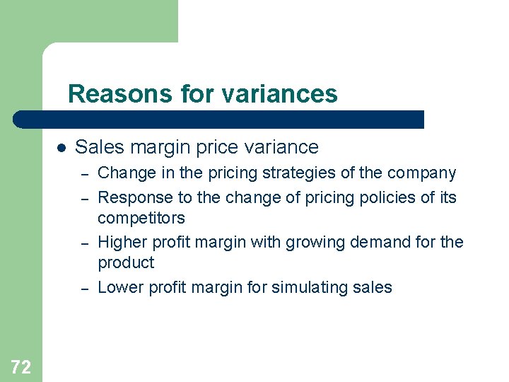 Reasons for variances l Sales margin price variance – – 72 Change in the