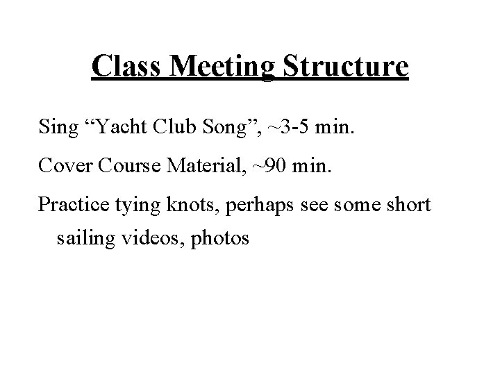 Class Meeting Structure Sing “Yacht Club Song”, ~3 -5 min. Cover Course Material, ~90