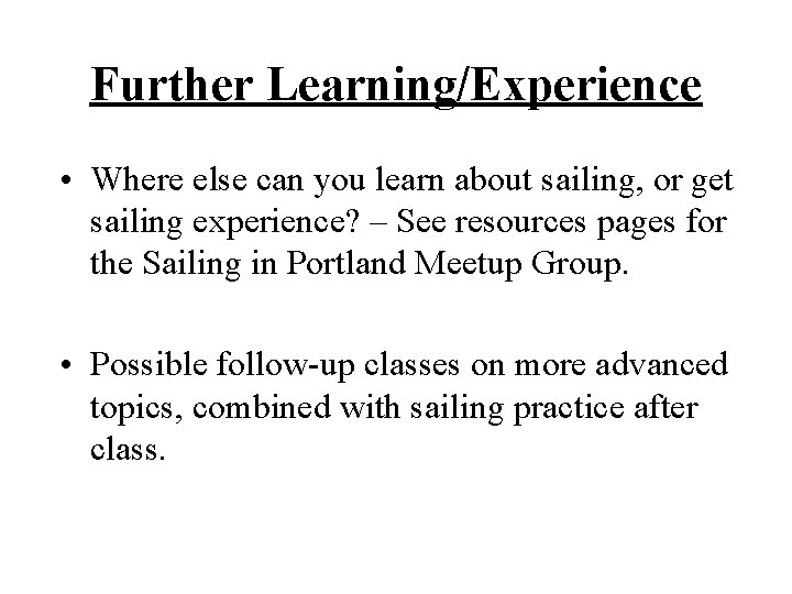 Further Learning/Experience • Where else can you learn about sailing, or get sailing experience?