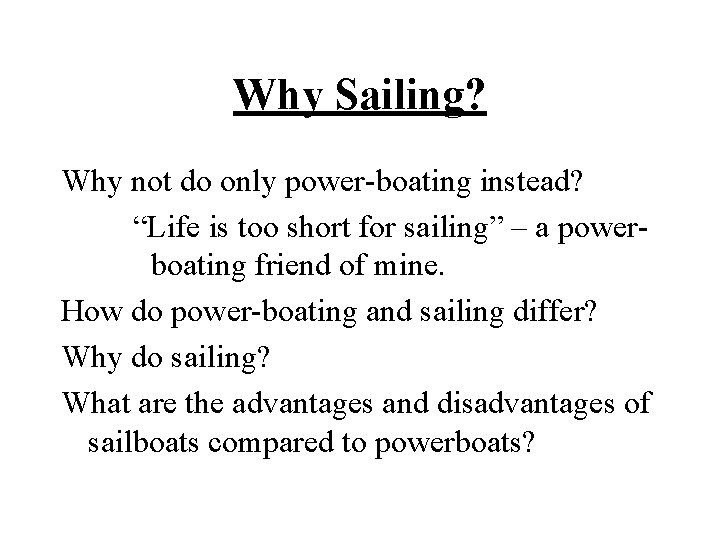 Why Sailing? Why not do only power-boating instead? “Life is too short for sailing”