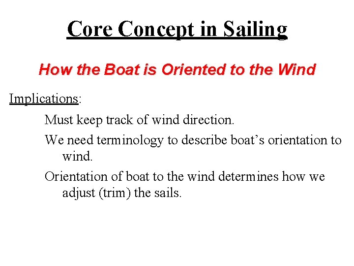 Core Concept in Sailing How the Boat is Oriented to the Wind Implications: Must