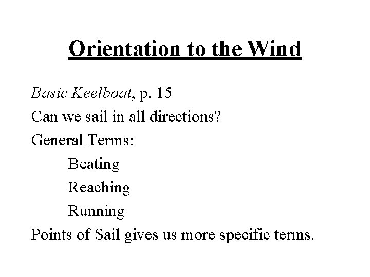 Orientation to the Wind Basic Keelboat, p. 15 Can we sail in all directions?