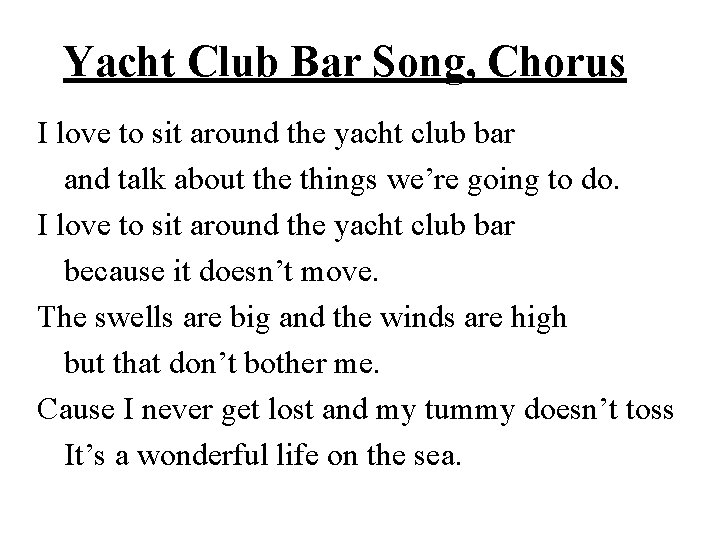 Yacht Club Bar Song, Chorus I love to sit around the yacht club bar