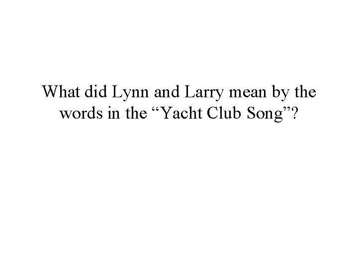 What did Lynn and Larry mean by the words in the “Yacht Club Song”?