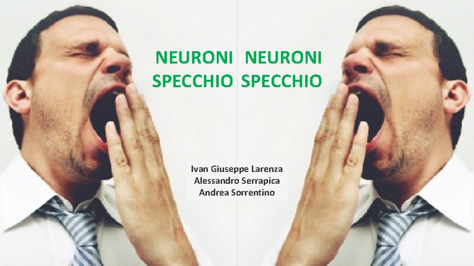 NEURONI SPECCHIO Ivan Giuseppe Larenza Alessandro Serrapica Andrea Sorrentino 