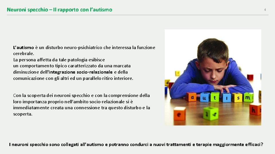 Neuroni specchio – Il rapporto con l’autismo L’autismo è un disturbo neuro psichiatrico che