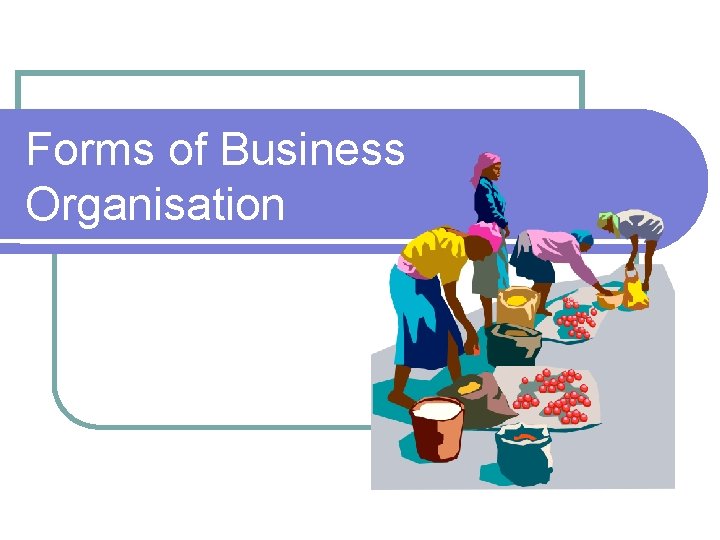 Forms of Business Organisation 