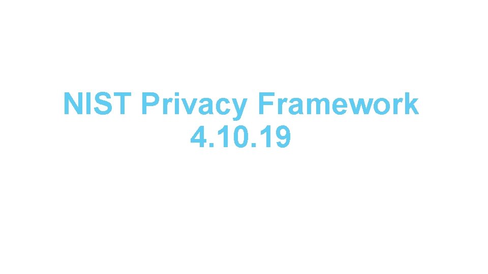 NIST Privacy Framework 4. 10. 19 