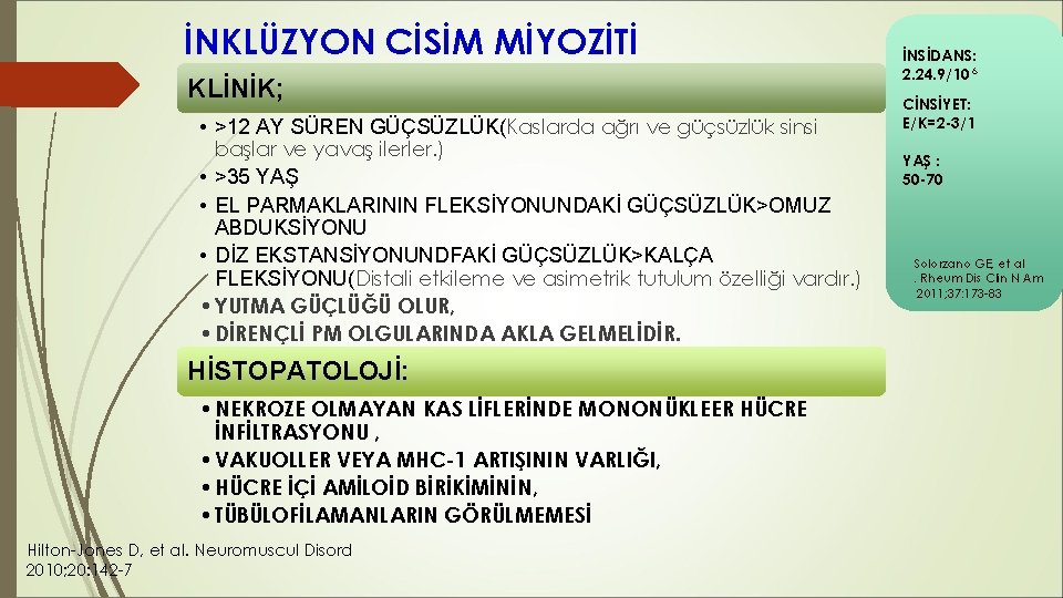 İNKLÜZYON CİSİM MİYOZİTİ KLİNİK; • >12 AY SÜREN GÜÇSÜZLÜK(Kaslarda ağrı ve güçsüzlük sinsi başlar İNKLÜZYON CİSİM MİYOZİTİ KLİNİK; • >12 AY SÜREN GÜÇSÜZLÜK(Kaslarda ağrı ve güçsüzlük sinsi başlar