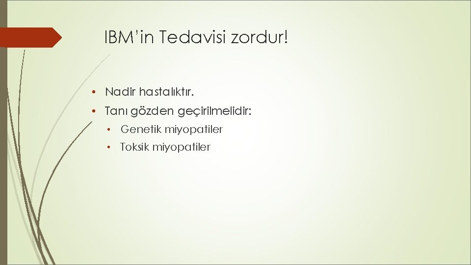 IBM’in Tedavisi zordur! • Nadir hastalıktır. • Tanı gözden geçirilmelidir: • Genetik miyopatiler • IBM’in Tedavisi zordur! • Nadir hastalıktır. • Tanı gözden geçirilmelidir: • Genetik miyopatiler •