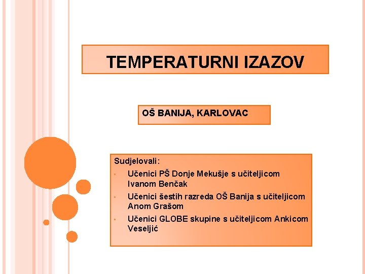 TEMPERATURNI IZAZOV OŠ BANIJA, KARLOVAC Sudjelovali: • Učenici PŠ Donje Mekušje s učiteljicom Ivanom