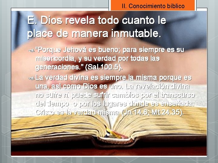 II. Conocimiento bíblico E. Dios revela todo cuanto le place de manera inmutable. “Porque