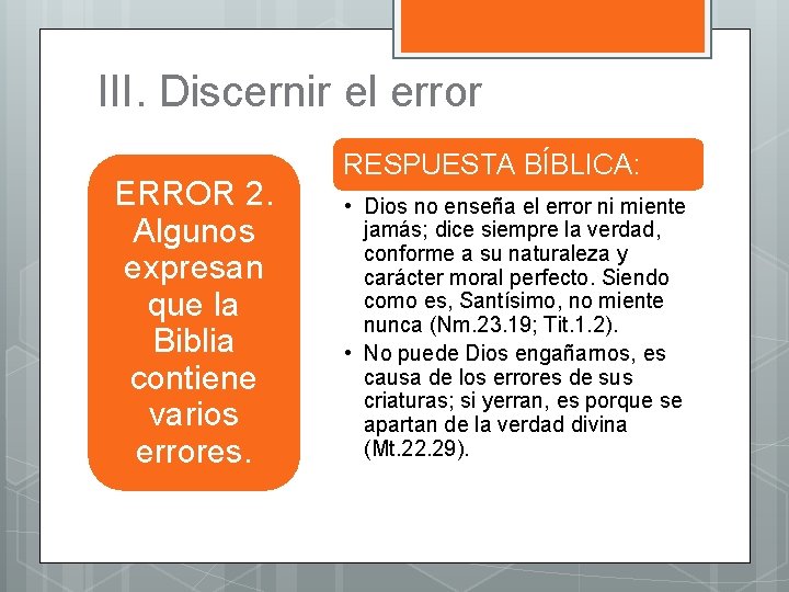 III. Discernir el error ERROR 2. Algunos expresan que la Biblia contiene varios errores.