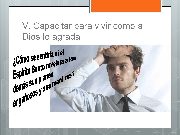 V. Capacitar para vivir como a Dios le agrada 