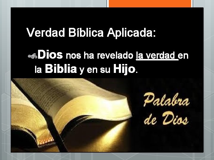 Verdad Bíblica Aplicada: Dios nos ha revelado la verdad en la Biblia y en