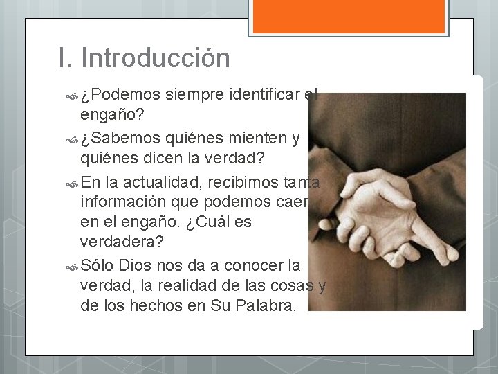 I. Introducción ¿Podemos siempre identificar el engaño? ¿Sabemos quiénes mienten y quiénes dicen la