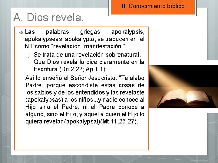 II. Conocimiento bíblico A. Dios revela. Las palabras griegas apokalypsis, apokalypseas, apokalypto, se traducen