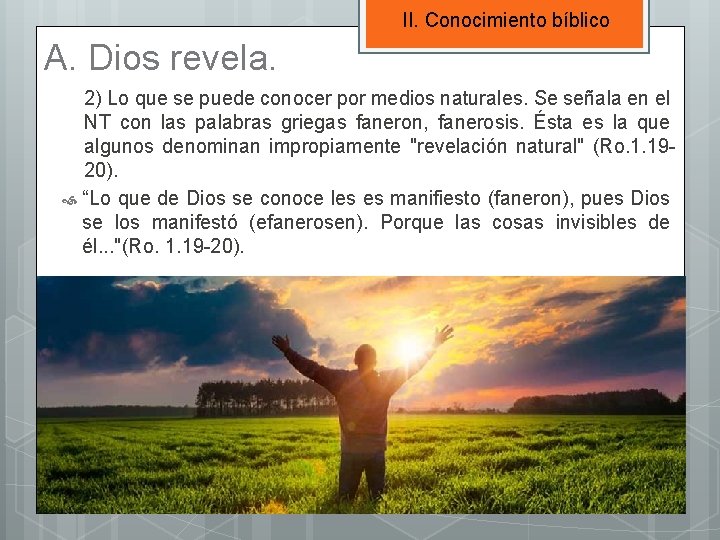 II. Conocimiento bíblico A. Dios revela. 2) Lo que se puede conocer por medios