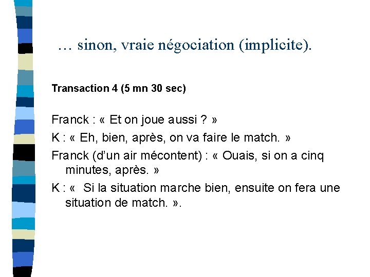  … sinon, vraie négociation (implicite). Transaction 4 (5 mn 30 sec) Franck :