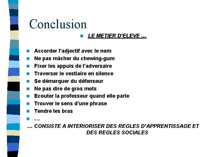 Conclusion n LE METIER D’ELEVE … Accorder l’adjectif avec le nom n Ne pas