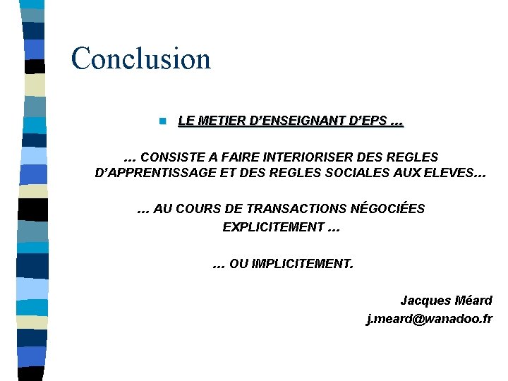 Conclusion n LE METIER D’ENSEIGNANT D’EPS … … CONSISTE A FAIRE INTERIORISER DES REGLES