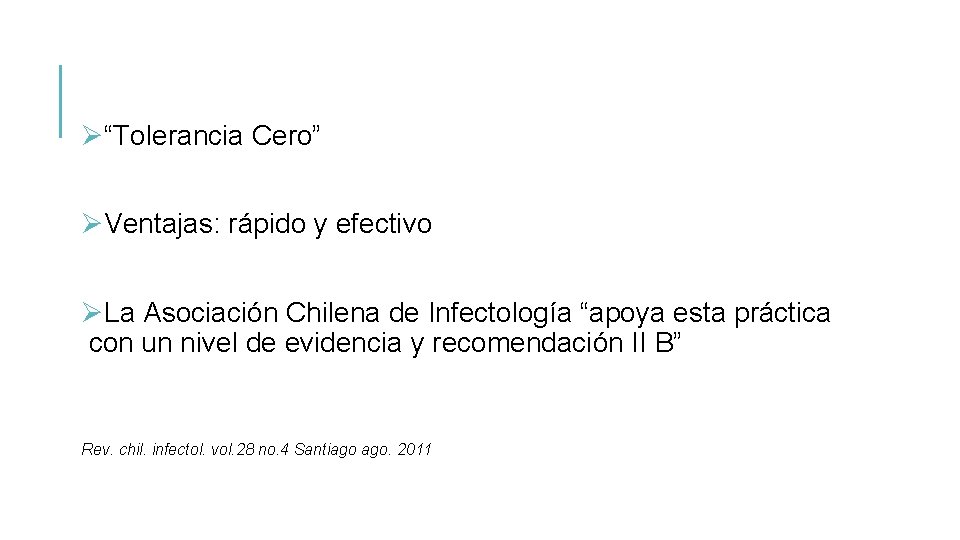 Ø“Tolerancia Cero” ØVentajas: rápido y efectivo ØLa Asociación Chilena de Infectología “apoya esta práctica