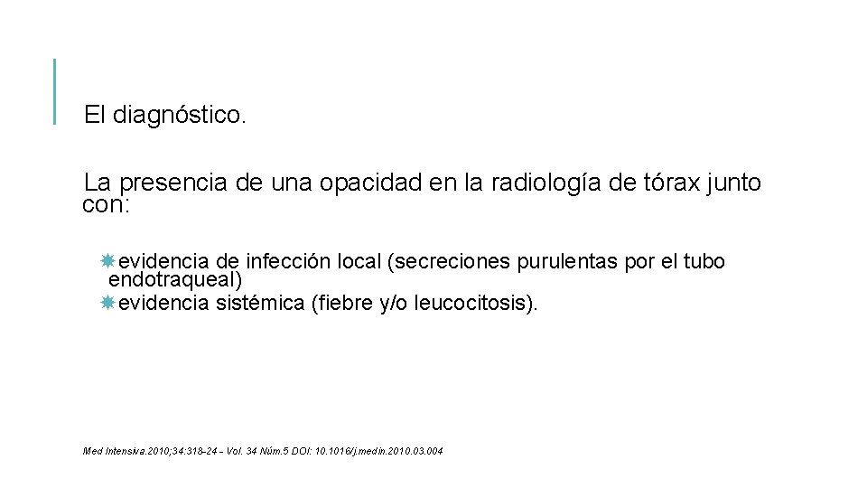 El diagnóstico. La presencia de una opacidad en la radiología de tórax junto con: