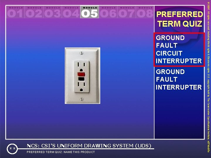 TERM QUIZ GROUND FAULT CIRCUIT INTERRUPTER GROUND FAULT INTERRUPTER ** NCS: CSI’S UNIFORM DRAWING