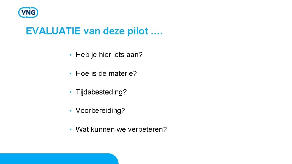 EVALUATIE van deze pilot …. • Heb je hier iets aan? • Hoe is EVALUATIE van deze pilot …. • Heb je hier iets aan? • Hoe is