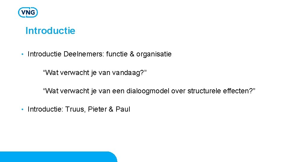Introductie • Introductie Deelnemers: functie & organisatie “Wat verwacht je vandaag? ” “Wat verwacht Introductie • Introductie Deelnemers: functie & organisatie “Wat verwacht je vandaag? ” “Wat verwacht