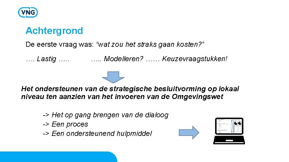 Achtergrond De eerste vraag was: “wat zou het straks gaan kosten? ” …. Lastig Achtergrond De eerste vraag was: “wat zou het straks gaan kosten? ” …. Lastig