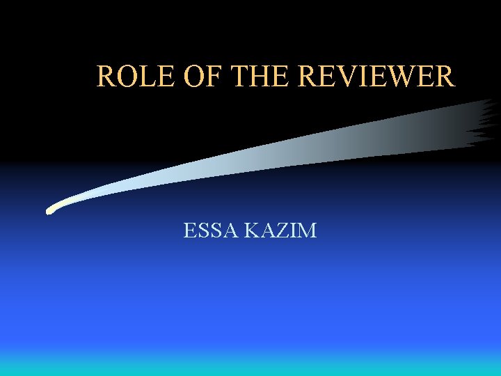 ROLE OF THE REVIEWER ESSA KAZIM 