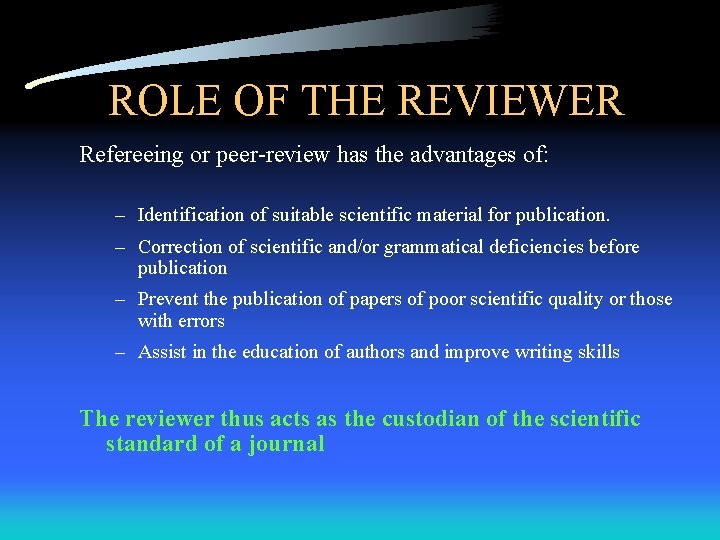 ROLE OF THE REVIEWER Refereeing or peer-review has the advantages of: – Identification of ROLE OF THE REVIEWER Refereeing or peer-review has the advantages of: – Identification of