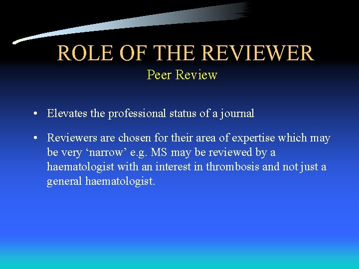 ROLE OF THE REVIEWER Peer Review • Elevates the professional status of a journal