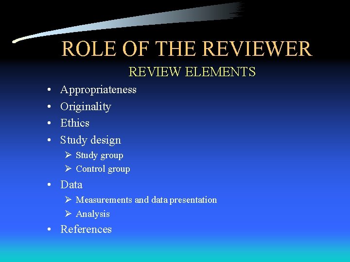 ROLE OF THE REVIEWER REVIEW ELEMENTS • • Appropriateness Originality Ethics Study design Ø