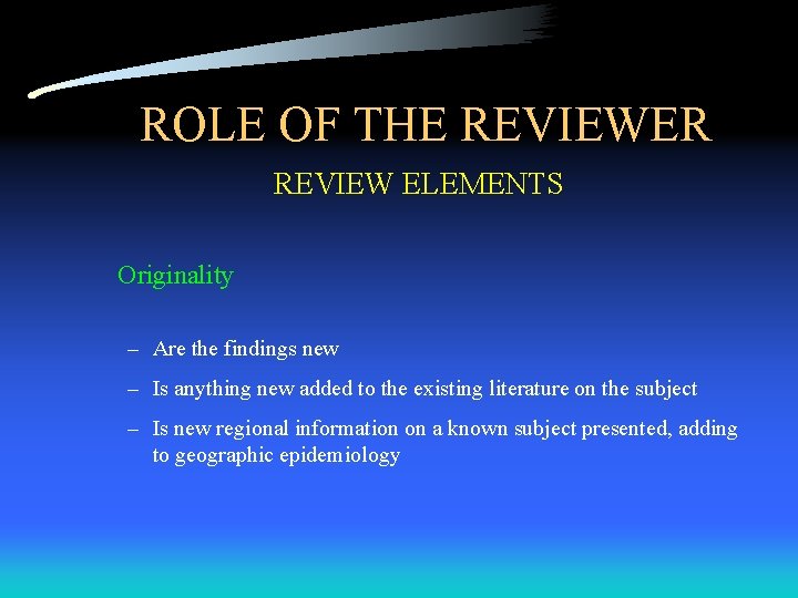 ROLE OF THE REVIEWER REVIEW ELEMENTS Originality – Are the findings new – Is