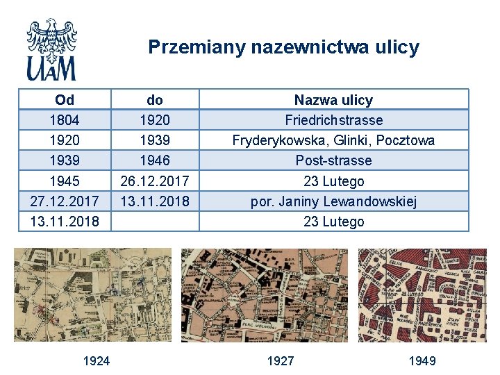 Przemiany nazewnictwa ulicy Od 1804 1920 1939 1945 27. 12. 2017 13. 11. 2018