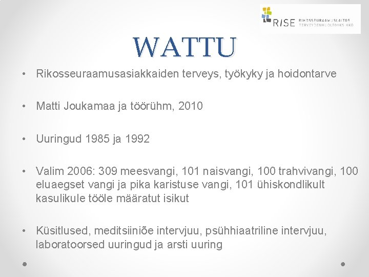 WATTU • Rikosseuraamusasiakkaiden terveys, työkyky ja hoidontarve • Matti Joukamaa ja töörühm, 2010 • WATTU • Rikosseuraamusasiakkaiden terveys, työkyky ja hoidontarve • Matti Joukamaa ja töörühm, 2010 •