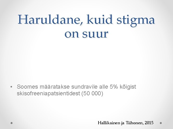 Haruldane, kuid stigma on suur • Soomes määratakse sundravile alle 5% kõigist skisofreeniapatsientidest (50