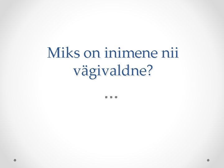 Miks on inimene nii vägivaldne? 