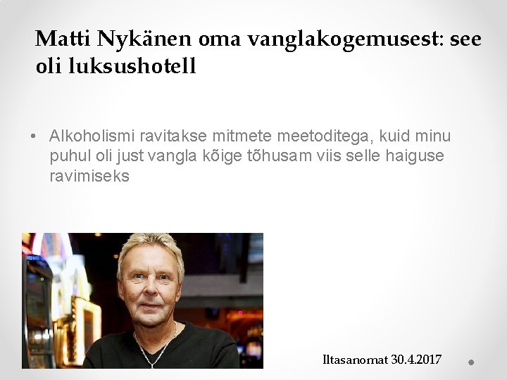 Matti Nykänen oma vanglakogemusest: see oli luksushotell • Alkoholismi ravitakse mitmete meetoditega, kuid minu