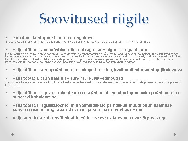 Soovitused riigile • Koostada kohtupsühhiaatria arengukava kaasates Tartu Ülikool, Eesti Kohtuekspertiisi Instituut, Eesti Psühhiaatrite