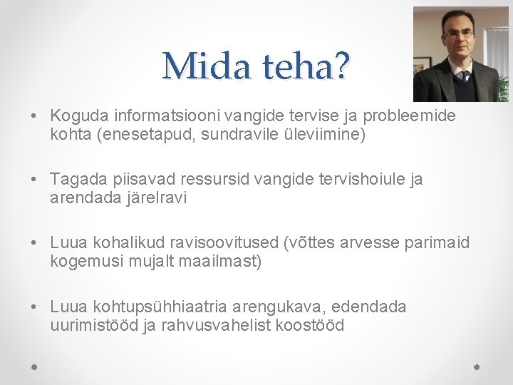 Mida teha? • Koguda informatsiooni vangide tervise ja probleemide kohta (enesetapud, sundravile üleviimine) •