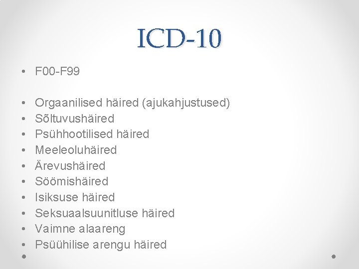 ICD-10 • F 00 -F 99 • • • Orgaanilised häired (ajukahjustused) Sõltuvushäired Psühhootilised